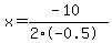 x=%28-10%29%2F%282%2A-0.5%29