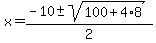 x=%28-10%2B-+sqrt%28100%2B4%2A8%29%29%2F2