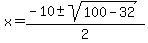 x=%28-10%2B-sqrt%28100-32%29%29%2F2