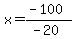 x=%28-100%29%2F%28-20%29