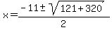 x=%28-11%2B-sqrt%28121%2B320%29%29%2F2