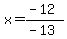 x=%28-12%29%2F%28-13%29
