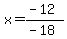 x=%28-12%29%2F%28-18%29
