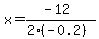 \"x=%28-12%29%2F%282%2A%28-0.2%29%29\"