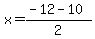 x=%28-12+-+10%29%2F2