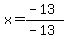 x=%28-13%29%2F%28-13%29