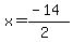 x=%28-14%29%2F%282%29