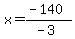 x=%28-140%29%2F%28-3%29