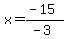 x=%28-15%29%2F%28-3%29