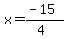 x=%28-15%29%2F%284%29
