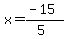 x=%28-15%29%2F%285%29