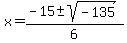x=%28-15%2B-sqrt%28-135%29%29%2F6+