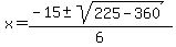 x=%28-15%2B-sqrt%28225-360%29%29%2F6+