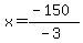 x=%28-150%29%2F%28-3%29