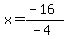 x=%28-16%29%2F%28-4%29