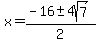 x=%28-16%2B-+4sqrt%287%29%29%2F2