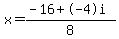 x=%28-16%2B-4i%29%2F8