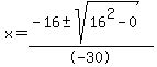x=%28-16%2B-sqrt%2816%5E2-0%29%29%2F-30%29
