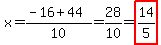 x=%28-16%2B44%29%2F10=28%2F10=highlight%2814%2F5%29