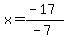 x=%28-17%29%2F%28-7%29