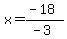 x=%28-18%29%2F%28-3%29
