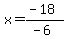 x=%28-18%29%2F%28-6%29