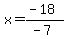 x=%28-18%29%2F%28-7%29