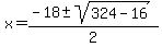 x=%28-18%2B-sqrt%28324-16%29%29%2F2