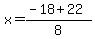 x=%28-18%2B22%29%2F8