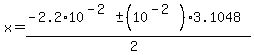 x=%28-2.2%2A10%5E%28-2%29%2B-+%2810%5E%28-2%29%293.1048%29%2F%282%29