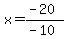 x=%28-20%29%2F%28-10%29