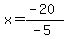 x=%28-20%29%2F%28-5%29