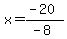 x=%28-20%29%2F%28-8%29