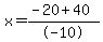 x=%28-20+%2B+40%29%2F-10