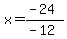 x=%28-24%29%2F%28-12%29