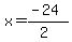 x=%28-24%29%2F%282%29