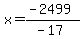 x=%28-2499%29%2F%28-17%29