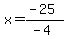 x=%28-25%29%2F%28-4%29