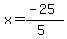 x=%28-25%29%2F%285%29