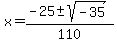 x=%28-25%2B-sqrt%28-35%29%29%2F110