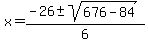 x=%28-26%2B-sqrt%28676-84%29%29%2F6