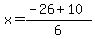 x=%28-26%2B10%29%2F6