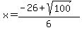 x=%28-26%2Bsqrt%28100%29%29%2F6