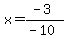 x=%28-3%29%2F%28-10%29