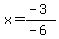 x=%28-3%29%2F%28-6%29