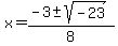 x=%28-3%2B-sqrt%28-23%29%29%2F8