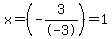 x=%28-3%2F-3%29=1