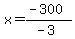 x=%28-300%29%2F%28-3%29