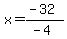 x=%28-32%29%2F%28-4%29