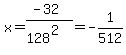 x=%28-32%29%2F%28128%5E2%29=-1%2F512
